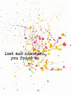 ... and insecure, where were you where we're you? Why'd you have to go