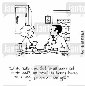 elderliness cartoon humor: 'If it's really true that 'it all evens out ...