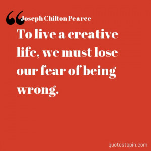 Joseph Chilton Pearce #Quotes #Quote : To live a creative life, we ...