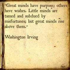 have purpose; others have wishes. Little minds are tamed and subdued ...