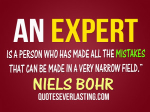 An expert is a person who has made all the mistakes that can be made ...