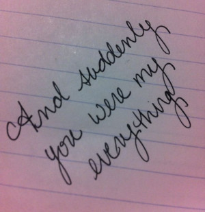 And suddenly you were my everything.