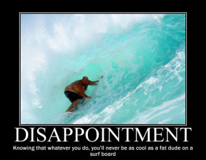 ... disappointment-surfer-cool-surfboard-demotivational-posters-1297970752