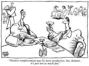 Cartoon: Positive reinforcement may be more productive, but, dammit ...