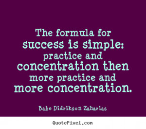 ... practice and concentration then more practice and more concentration