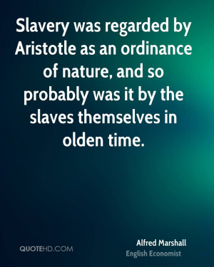 Slavery was regarded by Aristotle as an ordinance of nature, and so ...