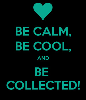 keep calm cool and collected keep calm cool and collected