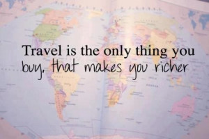 life quotes travel is the only thing you buy that makes you richer 30 ...