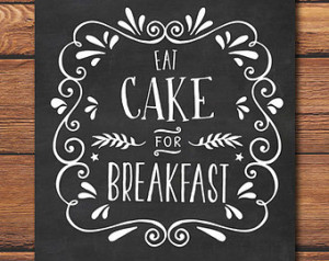 Eat Cake For Breakfast - Printable Art - Cake Quote - Dessert Quote ...