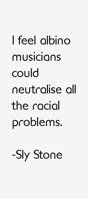 feel albino musicians could neutralise all the racial problems ...
