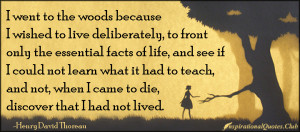 wished to live deliberately, to front only the essential facts of life ...
