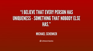 believe that every person has uniqueness - something that nobody ...