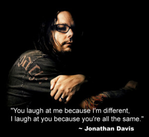 Jonathan Davis (of KORN) Quote