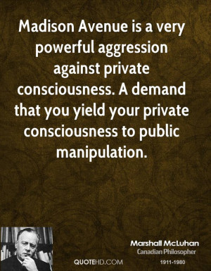 Madison Avenue is a very powerful aggression against private ...