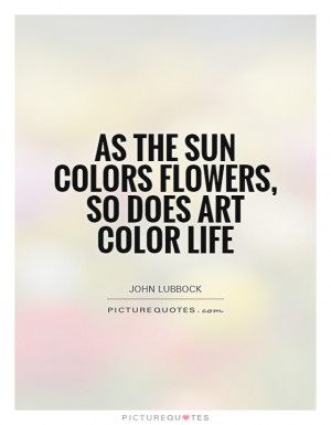 Art Quotes Flower Quotes Color Quotes John Lubbock Quotes