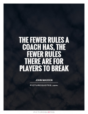The fewer rules a coach has, the fewer rules there are for players to ...