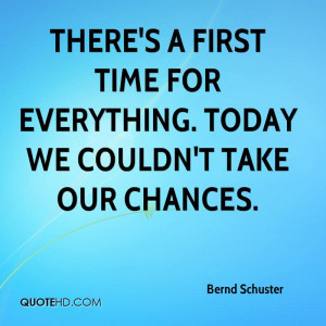 bernd-schuster-quote-theres-a-first-time-for-everything-today-we.jpg