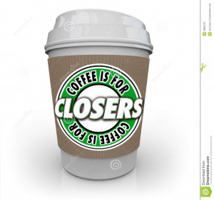 for Closers saying or quote on a coffee cup to illustrate motivational ...