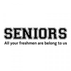Funny SENIOR High School Slogan Shirt. All your freshmen are belong to ...
