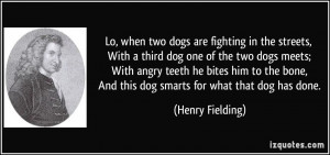 Lo, when two dogs are fighting in the streets, With a third dog one of ...