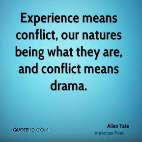 Allen Tate - Experience means conflict, our natures being what they ...