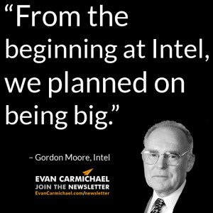 ... planned on being big.” – Gordon Moore #Believe - Entrepreneur Blog