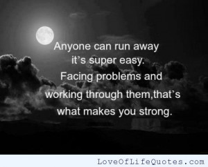 Never run away from your problems