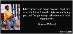 don't sit here and dream because I don't care about the future. I ...