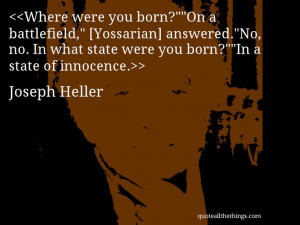 Joseph Heller - quote-Where were you born?”“On a battlefield ...
