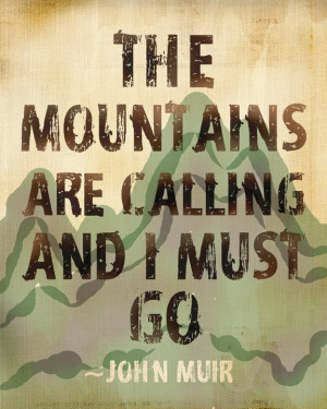 The Mountains Are Calling Quote by John Muir - 8x10 Print. $12.99, via ...