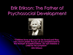 Erik Erikson The Father of Psychosocial Development by syo18196