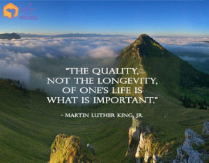 The quality, not the longevity, of one’s life is what is important ...