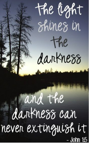 ... and the darkness can never extinguish it. ~ John 1:5 #bibleverses