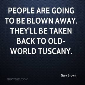 Gary Brown - People are going to be blown away. They'll be taken back ...