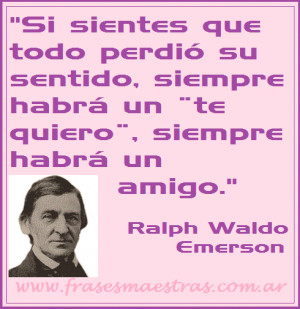 ... te quiero¨, siempre habrá un amigo, frases de Ralph Waldo Emerson
