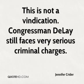This is not a vindication. Congressman DeLay still faces very serious ...