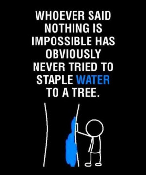 ... obviously never tried to staple water to a tree inspirational quote