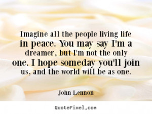 picture quote about life - Imagine all the people living life in peace ...