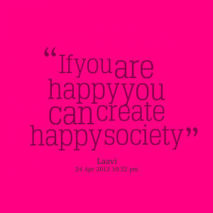 Quotes Picture: if you are happy you can create happy society