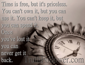 Time is free, but it's priceless, Necessity Of Time Quotes