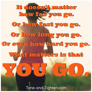 ... motivation – What matters is that you go – Exercise inspiration