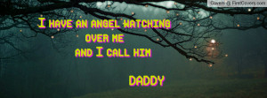 have an angel watching over me and i call him daddy , Pictures