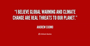 believe global warming and climate change are real threats to our ...