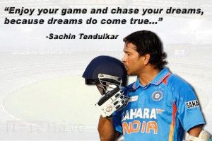 ... Dreams, Because Dreams Do Come True ” - Sachin Tendulkar ~ Sports