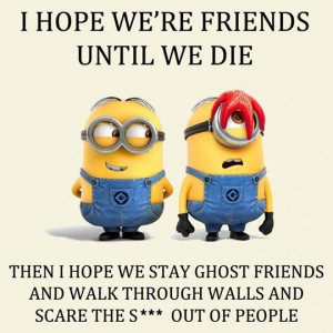 Friends quotes quote friends friendship quotes funny quotes minion ...