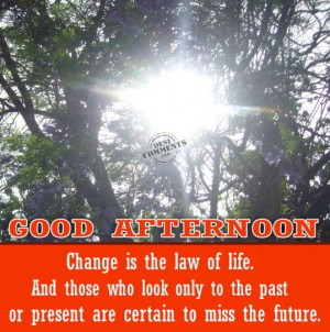 ... change-is-the-law-of-life-good-afternoon-quote/][img]alignnone size