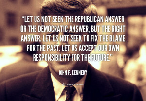 quote-John-F.-Kennedy-let-us-not-seek-the-republican-answer-684.png