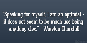 ... not seem to be much use being anything else.” – Winston Churchill
