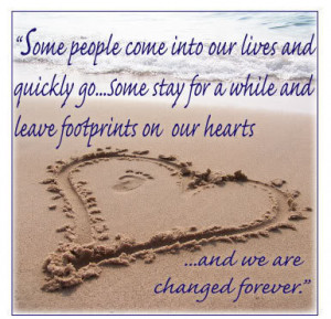 ... , leave footprints on our hearts, and we are never, ever the same