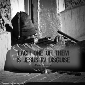Mother Teresa Quote - “Each one of them is Jesus in disguise.”